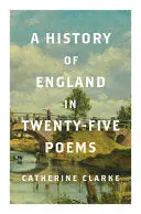 [08/04/26] Clarke, Catherine: A History Of England In Twenty-Five Poems (Hb) 1