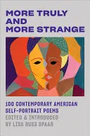 Spaar, Lisa Russ (Ed.):  More Truly And More Strange: 100 Contemporary American Self-Portrait Poems 1