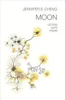 Cheng, Jennifer S.: Moon: Letters, Maps, Poems 1