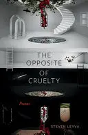 Leyva, Steven: The Opposite Of Cruelty 1