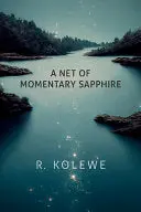 Kolewe, R.: A Net Of Momentary Sapphire 1
