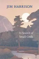 Harrison, Jim: In Search Of Small Gods 1