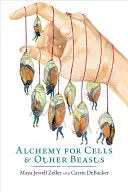 Zeller, Maya Jewell & Carrie Debacker: Alchemy For Cells & Other Beasts 1