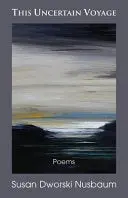 Nusbaum, Susan Dworksi: This Uncertain Voyage 1