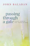 Balaban, John: Passing Through A Gate 1