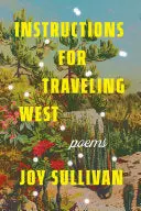 Sullivan, Joy: Instructions For Traveling West 1