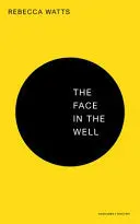 Watts, Rebecca: The Face In The Well 1