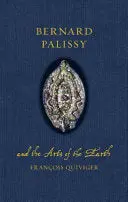 Quiviger, François: Bernard Palissy And The Arts Of The Earth (Hb) 1