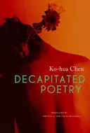 Chen, Ko–Hua: Decapitated Poetry 1