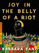 Fant, Barbara: Joy In The Belly Of A Riot 1