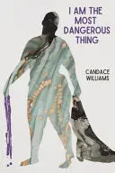Williams, Candace: I Am The Most Dangerous Thing 1