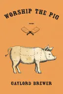 Brewer, Gaylord: Worship The Pig 1