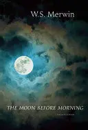 Merwin, W.S.: The Moon Before Morning 1