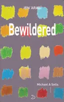 Ibn Al-'Arabī, Muhyiddin: Bewildered: Love Poems From Translation Of Desires 1