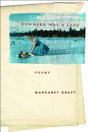 Draft, Margaret: Nowhere Was A Lake 1