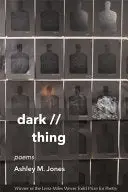 Jones, Ashley M.: Dark // Thing: Poems 1