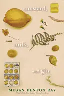 Ray, Megan Denton: Mustard, Milk, And Gin 1