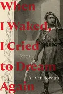 Jordan, A. Van: When I Waked, I Cried To Dream Again 1