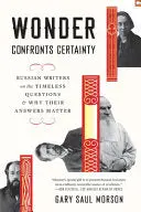 Morson, Gary Saul: Wonder Confronts Certainty 1