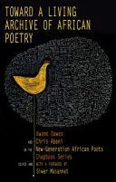 Dawes, Kwame & Abani, Chris (Eds.): Toward A Living Archive Of African Poetry 1