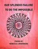 Lindenberg, Rebecca: Our Splendid Failure To Do The Impossible 1