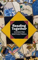 Bartoszynska, Katarzyna: Reading Together 1