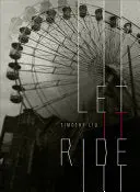 Liu, Timothy: Let It Ride 1