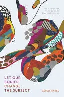 Harél, Jared: Let Our Bodies Change The Subject 1