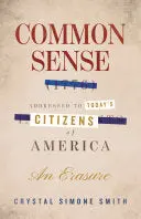 Smith, Crystal Simone: Common Sense (1776), Addressed To Today's Citizens Of America (Hb) 1