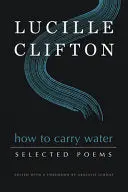 Clifton, Lucille / Girmay, Aracelis (Ed.): How To Carry Water (Hb) 1