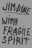 Dine, Jim: With Fragile Spirit 1
