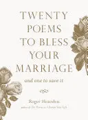 Housden, Roger: Twenty Poems To Bless Your Marriage: And One To Save It 1