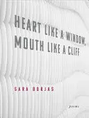 Borjas, Sara: Heart Like A Window, Mouth Like A Cliff 1