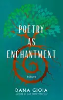 Gioia, Dana: Poetry As Enchantment 1