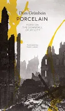 Grünbein, Durs: Porcelain: Poem On The Downfall Of My City (Hb) 1