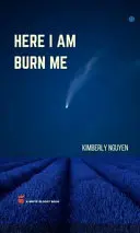 Nguyen, Kimberly: Here I Am Burn Me 1