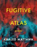 Mattawa, Khaled: Fugitive Atlas 1
