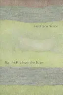 Nilsson, Heidi Lynn: For The Fire From The Straw 1