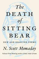Momaday, N. Scott: The Death Of Sitting Bear: New And Selected Poems 1