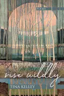 Kelley, Tina: Rise Wildly 1