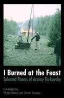Tarkovsky, Arseny: I Burned At The Feast: Selected Poems 1