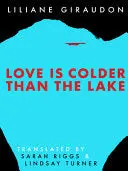 Giraudon, Liliane: Love Is Colder Than The Lake 1