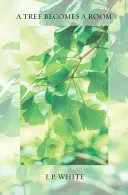 White, J. P.: A Tree Becomes A Room 1