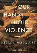 Walquist, Kieron: Our Hands Hold Violence 1