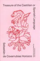 De Covarrubias Horozco, Sebastián: Treasure Of The Castilian Or Spanish Language 1