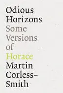 Corless-Smith, Martin: Odious Horizons: Some Version Of Horace 1