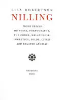 Robertson, Lisa: Nilling: Prose Essays On Noise, Pornography, The Codex, Melancholy, Lucretius, Folds, Cities And Related Aporias 1