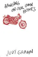 Grahn, Judy: Hanging On Our Own Bones 1