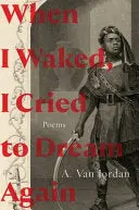 Jordan, A. Van: When I Waked, I Cried To Dream Again 1
