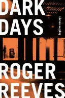 Reeves, Roger: Dark Days: Fugitive Essays 1